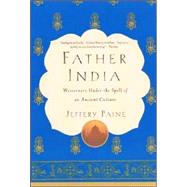 Father India : Westerners under the Spell of an Ancient Culture by Paine, Jeffrey; Paine, Jeffery, 9780060931018