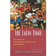 The Latin Tinge The Impact of Latin American Music on the United States by Roberts, John Storm, 9780195121018