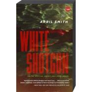 White Shotgun An FBI Special Agent Ana Grey Novel by SMITH, APRIL, 9780307391018