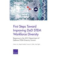 First Steps Toward Improving DoD STEM Workforce Diversity Response to the 2012 Department of Defense STEM Diversity Summit by Lim, Nelson; Haddad, Abigail; Butler, Dwayne M.; Giglio, Kate, 9780833081018