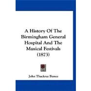 A History of the Birmingham General Hospital and the Musical Festivals by Bunce, John Thackray, 9781120221018