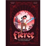 Fierce The F*cked-Up Fairy Tale of a Fed-Up Princess by Monde, Geoffroy; Burniat, Mathieu, 9781419781018