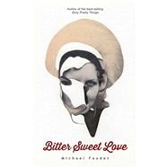 Bitter Sweet Love by Faudet, Michael, 9781449481018
