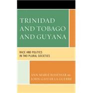 Trinidad and Tobago and Guyana Race and Politics in Two Plural Societies by Bissessar, Ann Marie; La Guerre, John Gaffar, 9781498511018