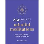 365 Days of Mindful Meditations Daily Guidance for a Calmer, Happier You by Edwards, Karen, 9781800071018