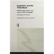 Linguistics and the Third Reich: Mother-tongue Fascism, Race and the Science of Language by Hutton, Christopher, 9780203021019