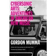 Cybersonic Arts by Mumma, Gordon; Fillion, Michelle; Wolff, Christian, 9780252081019