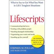 Lifescripts What to Say to Get What You Want in Life's Toughest Situations by Pollan, Stephen M.; Levine, Mark, 9780471631019