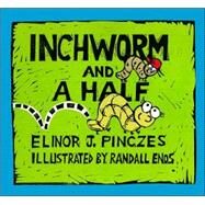 Inchworm and a Half by Pinczes, Elinor J., 9780618311019