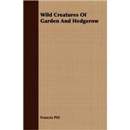 Wild Creatures Of Garden And Hedgerow by Pitt, Frances, 9781408641019
