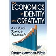The Economics of Identity and Creativity: A Cultural Science Approach by Herrmann-Pillath,Carsten, 9781412811019
