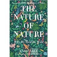 The Nature of Nature Why We Need the Wild by Sala, Enric, 9781426221019