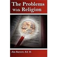 The Problems With Religion by Barrett, Jim E., 9781456301019