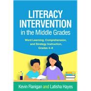 Literacy Intervention in the Middle Grades Word Learning, Comprehension, and Strategy Instruction, Grades 4-8 by Flanigan, Kevin; Hayes, Latisha; Stahl, Katherine A. Dougherty, 9781462551019