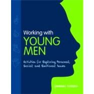 Working With Young Men: Activities for Exploring Personal, Social and Emotional Issues by Rogers, Vanessa, 9781849051019