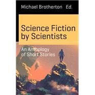 Science Fiction by Scientists by Brotherton, Michael, 9783319411019