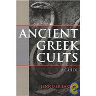 Ancient Greek Cults : A Guide by Larson; Jennifer, 9780415491020