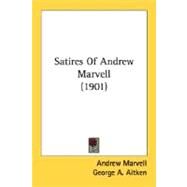 Satires Of Andrew Marvell by Marvell, Andrew; Aitken, George A., 9780548601020