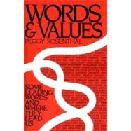 Words and Values Some Leading Words and Where They Lead Us by Rosenthal, Peggy, 9780761831020