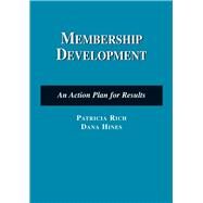 Membership Development: An Action Plan for Results by Rich, Patricia; Hines, Dana, 9780763741020