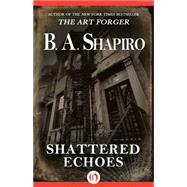 Shattered Echoes by B. A. Shapiro, 9781504011020