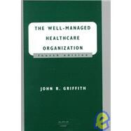 The Well-Managed Healthcare Organization by Griffith, John R., 9781567931020