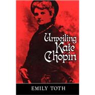 Unveiling Kate Chopin by Toth, Emily, 9781578061020