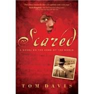 Scared A Novel on the Edge of the World by Davis, Tom, 9781589191020