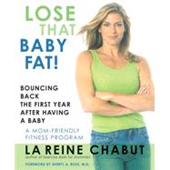 Lose That Baby Fat! Bouncing Back the First Year after Having a Baby--A Mom Friendly Fitness Program by Chabut, LaReine, 9781590771020