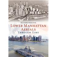 Lower Manhattan Aerials Through Time by Panchyk, Richard, 9781635001020