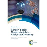 Carbon-based Nanomaterials in Analytical Chemistry by Garcia, Carlos D.; Crevilln, Agustn G.; Escarpa, Alberto, 9781788011020