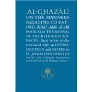 Al-Ghazali on the Manners Relating to Eating Book XI of the Revival of the Religious Sciences by Al-ghazali, Abu Hamid; Johnson-Davies, Denys, 9781911141020