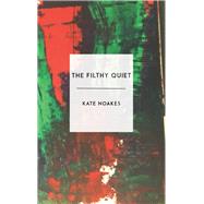 The Filthy Quiet by Noakes, Kate, 9781912681020