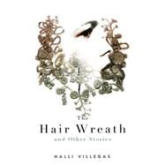 The Hair Wreath and Other Stories by Villegas, Halli; Kasturi, Sandra, 9781926851020
