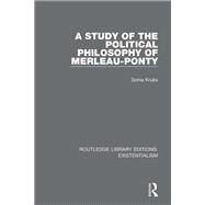 A Study of the Political Philosophy of Merleau-ponty by Kruks, Sonia, 9780367111021