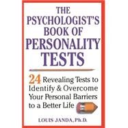 The Psychologist's Book of Personality Tests 24 Revealing Tests to Identify and Overcome Your Personal Barriers to a Better Life by Janda, Louis, 9780471371021