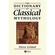 The Dictionary of Classical Mythology by Grimal, Pierre; Maxwell-Hyslop, A. R., 9780631201021