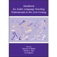 Handbook for Arabic Language Teaching Professionals in the 21st Century by Wahba, Kassem M.; Taha, Zeinab A.; England, Liz, 9780805851021