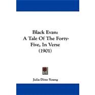 Black Evan : A Tale of the Forty-Five, in Verse (1901) by Young, Julia Ditto, 9781104041021