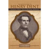 The Adventures of Henry Dent: Farmer, Poet, Gold Digger, Sawyer by Smith, Cathy, 9781452081021