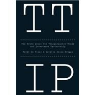 TTIP The Truth about the Transatlantic Trade and Investment Partnership by De Ville, Ferdi; Siles-Brügge, Gabriel, 9781509501021