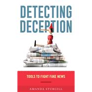 Detecting Deception Tools to Fight Fake News by Sturgill, Amanda, 9781538141021