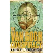 The Van Gogh Conspiracy by Davis, J. Madison, 9781596871021