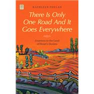 There Is Only One Road and It Goes Everywhere by Phelan Kathleen, 9781627311021