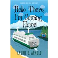 Hello There, I'm Coming Home! by Arnold, Laurie B., 9781632261021