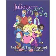 Juliette and the Mystery Bug The Complete Edition by Shepherd, Colleen; Shepherd, Terry; Ratchford, Casey, 9781955171021
