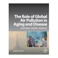 The Role of Global Air Pollution in Aging and Disease by Finch, Caleb E., 9780128131022