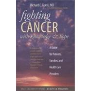 Fighting Cancer with Knowledge and Hope : A Guide for Patients, Families, and Health Care Providers by Richard C. Frank, M.D.; Illustrations by Gail V. Parsons, 9780300151022