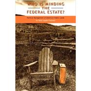 Who Is Minding the Federal Estate? Political Management of America's Public Lands by Fretwell, Holly Lippke, 9780739131022