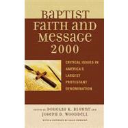 The Baptist Faith and Message 2000 Critical Issues in America's Largest Protestant Denomination by Blount, Douglas K.; Wooddell, Joseph D.; Hawkins, Susie; Akin, Daniel L.; Brand, Chad Owen; Cook, E David; Creamer, Barry K.; Eitel, Keith E.; Hammett, John S.; Johnson, Jerry A.; Lemke, Steve W.; Mitchell, C Ben; Mohler, R Albert, Jr.; Moore, Russell D.;, 9780742551022